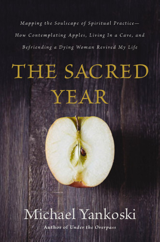 The Sacred Year: Mapping the Soulscape of Spiritual Practice -- How Contemplating Apples, Living in a Cave, and Befriending a Dying Woman Revived My Life book cover by Mike Yankoski