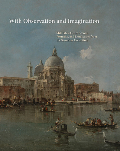 With Observation and Imagination: Still Lives, Genre Scenes, Portraits, and Landscapes from the Saunders Collection book cover by Arthur K. Wheelock Jr.