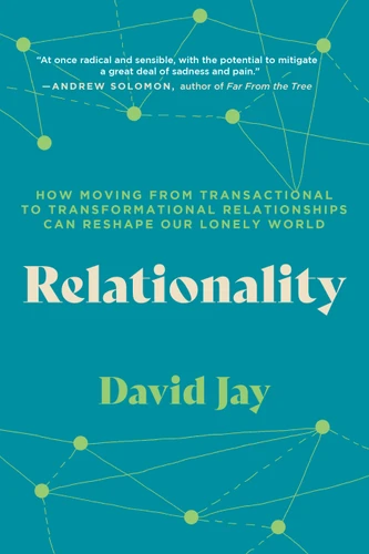 Relationality: How Moving from Transactional to Transformational Relationships Can Reshape Our Lonely World book cover by David Jay