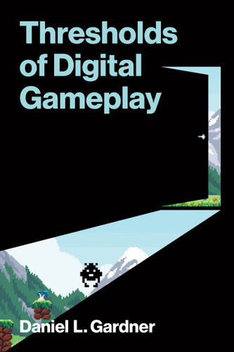 Thresholds of Digital Gameplay (Software Studies) book cover by Daniel L. Gardner