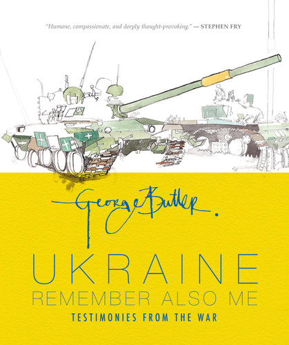 Ukraine: Remember Also Me: Testimonies from the War book cover by George Butler