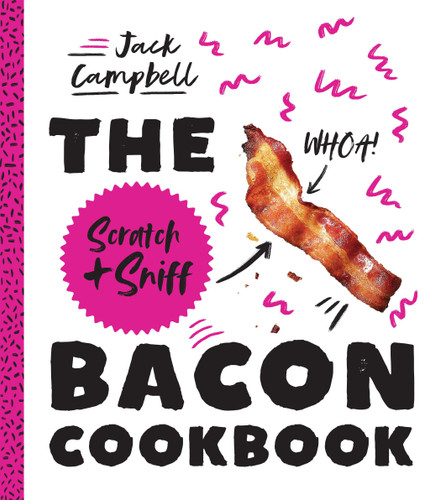 The Scratch + Sniff Bacon Cookbook book cover by Jack Campbell
