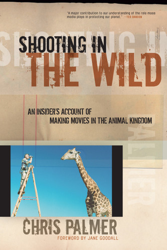 Shooting in the Wild: An Insider's Account of Making Movies in the Animal Kingdom book cover by Chris Palmer