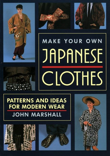 Make Your Own Japanese Clothes: Patterns and Ideas for Modern Wear book cover by John Marshall