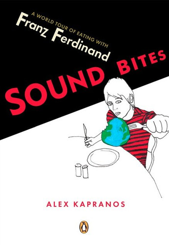 Sound Bites: Eating on Tour with Franz Ferdinand book cover by Alex Kapranos
