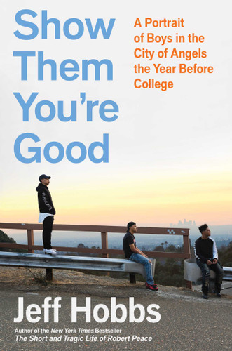 Show Them You're Good: A Portrait of Boys in the City of Angels the Year Before College book cover by Jeff Hobbs