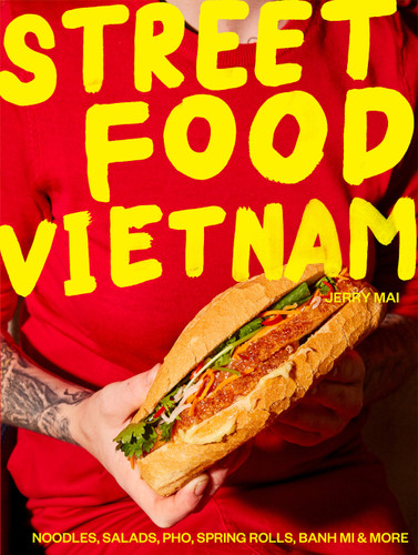 Street Food Vietnam: Noodles, salads, pho, spring rolls, banh mi & more book cover by Jerry Mai