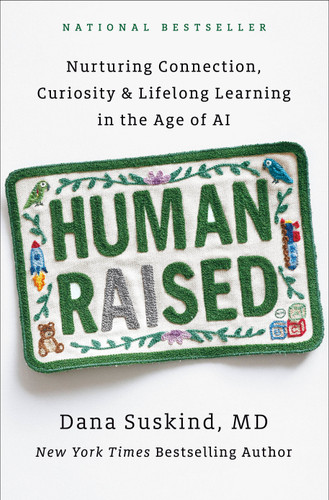 Human Raised: Nurturing Connection, Curiosity & Lifelong Learning in the Age of AI book cover by Dana Suskind, MD