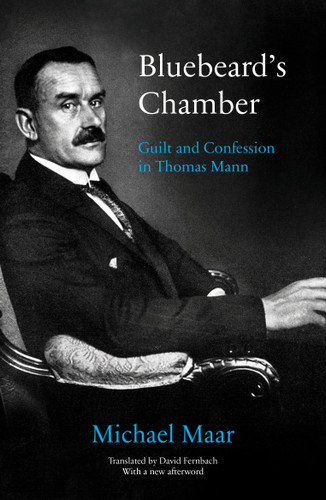 Bluebeard's Chamber: Guilt and Confession in Thomas Mann book cover by Michael Maar