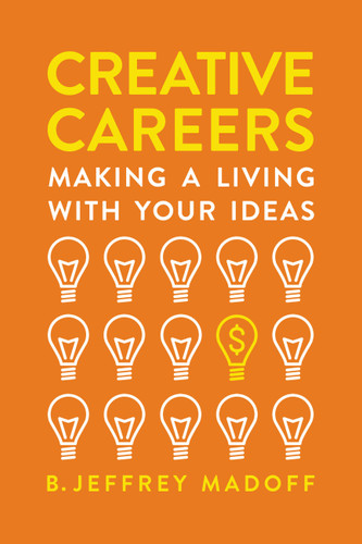 Creative Careers: Making a Living with Your Ideas book cover by B. Jeffrey Madoff
