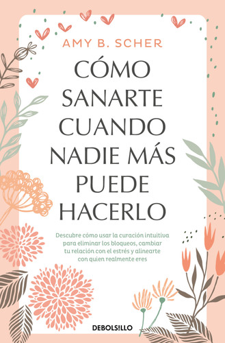 Cómo sanarte cuando nadie más puede hacerlo. Descubre cómo usar la curación intuitiva / How to Heal Yourself When No One Else Can book cover by Amy B. Scher