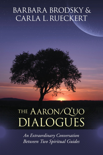 The Aaron/Q'uo Dialogues: An Extraordinary Conversation between Two Spiritual Guides book cover by Barbara Brodsky, Carla L. Rueckert