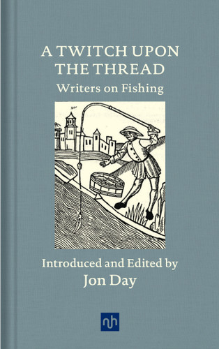 A Twitch Upon the Thread: Writers on Fishing book cover by Jon Day