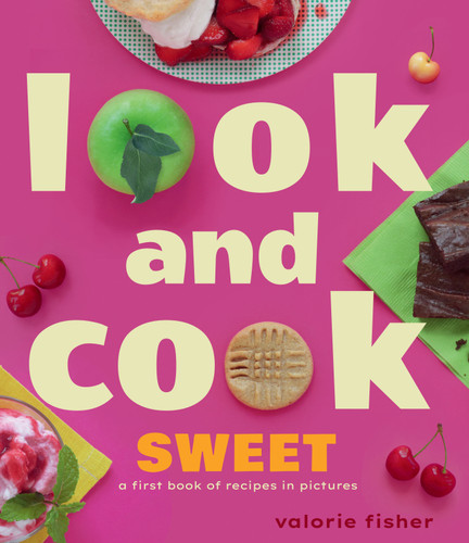 Look and Cook Sweet: A First Book of Recipes in Pictures (Look and Cook) book cover by Valorie Fisher