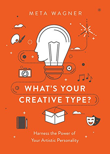 What's Your Creative Type?: Harness the Power of Your Artistic Personality Cover