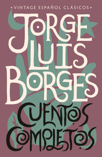 Cuentos completos / Complete Short Stories: Jorge Luis Borges book cover by Jorge Luis Borges