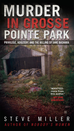 Murder in Grosse Pointe Park: Privilege, Adultery, and the Killing of Jane Bashara book cover by Steve Miller