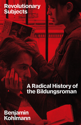 Revolutionary Subjects: A Radical History of the Bildungsroman book cover by Benjamin Kohlmann