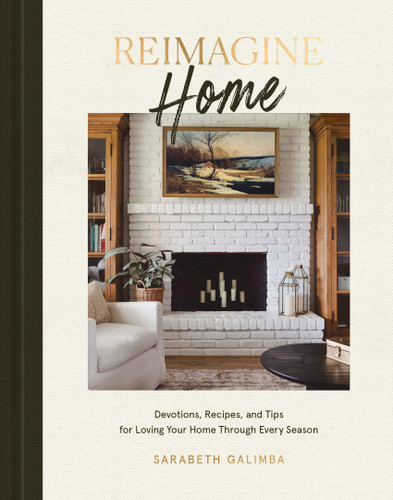 Reimagine Home: Devotions, Recipes, and Tips for Loving Your Home Through Every Season book cover by Sarabeth Galimba