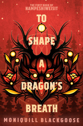 To Shape a Dragon's Breath: The First Book of Nampeshiweisit (Nampeshiweisit) book cover by Moniquill Blackgoose