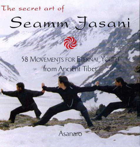 The Secret Art of Seamm Jasani: 58 Movements for Eternal Youth from Ancient Tibet book cover by Asanaro