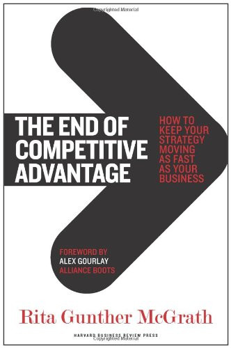 The End of Competitive Advantage: How to Keep Your Strategy Moving As Fast As Your Business Cover