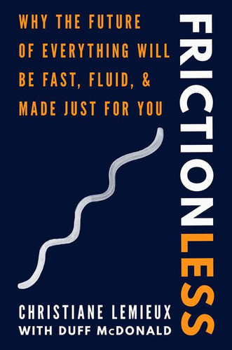 Frictionless: Why the Future of Everything Will Be Fast, Fluid, and Made Just for You book cover by Christiane Lemieux, Duff McDonald