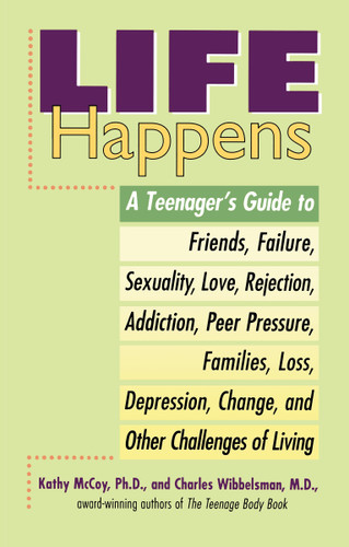 Life Happens: A Teenager's Guide to Friends, Sexuality, Love, Rejection, Addiction, Peer Pressure, Families, Loss, Depression, Change & Other Challenges of Living book cover by Kathleen McCoy