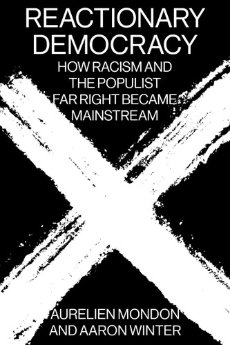 Reactionary Democracy: How Racism and the Populist Far Right Became Mainstream book cover by Aurelien Mondon, Aaron Winter