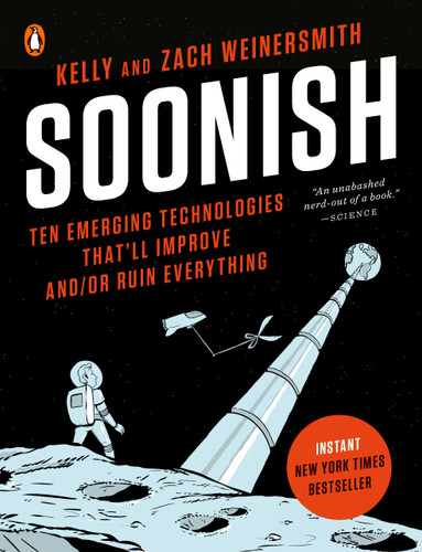 Soonish: Ten Emerging Technologies That'll Improve and/or Ruin Everything book cover by Kelly Weinersmith, Zach Weinersmith