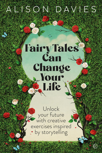 Fairy Tales Can Change Your Life: Unlock your future with creative exercises inspired by storytelling book cover by Alison Davies