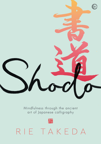 Shodo: The practice of mindfulness through the ancient art of Japanese calligraphy book cover by Rie Takeda
