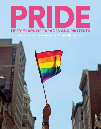 PRIDE: Fifty Years of Parades and Protests from the Photo Archives of the New York Times book cover by The New York Times