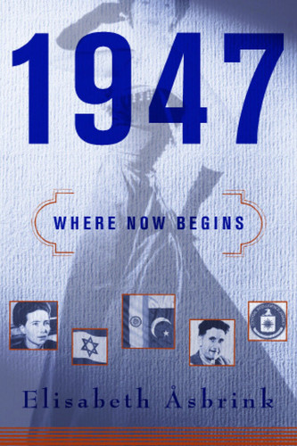 1947: Where Now Begins book cover by Elisabeth Åsbrink
