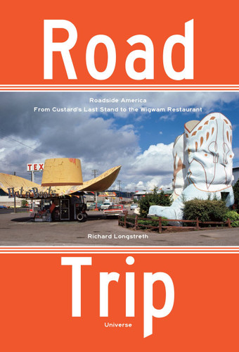 Road Trip: Roadside America, From Custard's Last Stand to the Wigwam Restaurant book cover by Richard Longstreth
