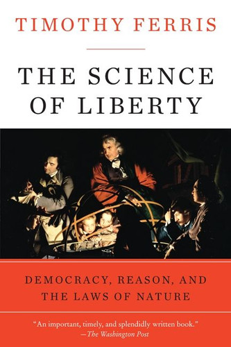 The Science of Liberty: Democracy, Reason, and the Laws of Nature book cover by Timothy Ferris