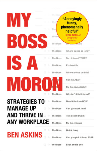 My Boss Is a Moron: Strategies to Manage Up and Thrive in Any Workplace book cover by Ben Askins