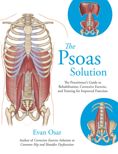 The Psoas Solution: The Practitioner's Guide to Rehabilitation, Corrective Exercise, and Training for Improved Function book cover by Evan Osar