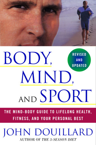 Body, Mind, and Sport: The Mind-Body Guide to Lifelong Health, Fitness, and Your Personal Best book cover by John Douillard