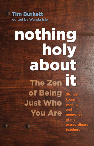 Nothing Holy about It: The Zen of Being Just Who You Are book cover by Tim Burkett