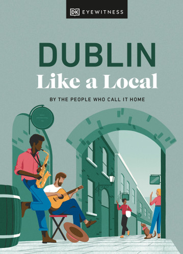 Dublin Like a Local: By the People Who Call It Home (Local Travel Guide) book cover by Nicola Brady, Eadaoin Fitzmaurice, DK Travel