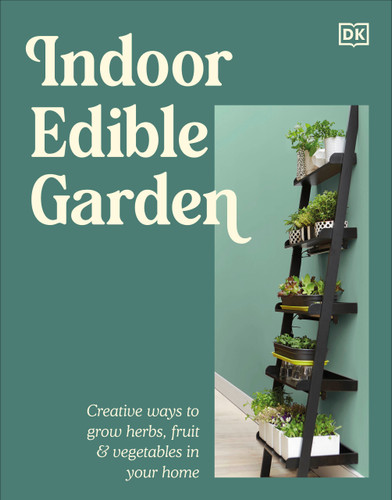 Indoor Edible Garden: Creative Ways to Grow Herbs, Fruit & Vegetables in Your Home book cover by DK