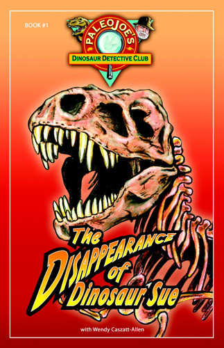 The Disappearance of Dinosaur SUE® (PaleoJoe's Dinosaur Detective Club) book cover by PaleoJoe