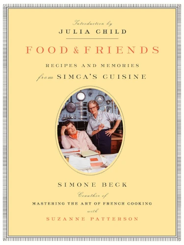 Food and Friends: Recipes and Memories from Simca's Cuisine: A Cookbook book cover by Simone Beck, Suzanne Patterson