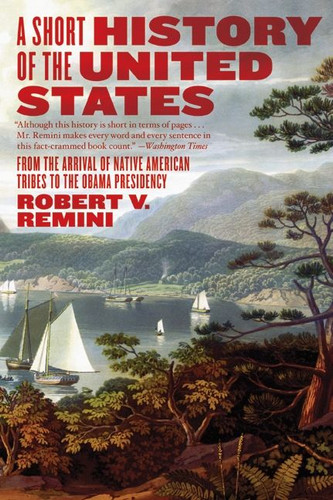 A Short History of the United States: From the Arrival of Native American Tribes to the Obama Presidency book cover by Robert V. Remini
