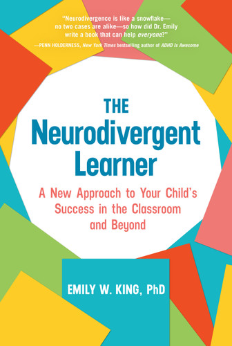 The Neurodivergent Learner: A New Approach to Your Child's Success in the Classroom and Beyond book cover by Emily W. King, PhD