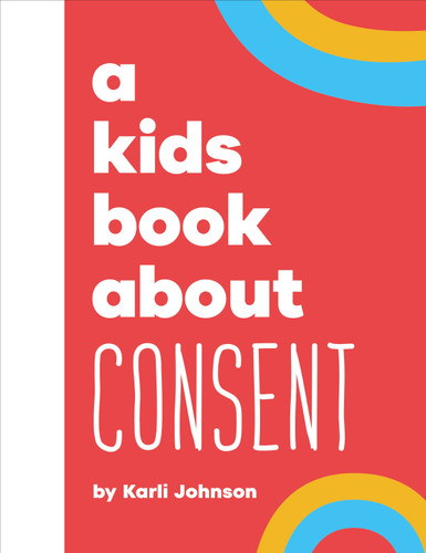 A Kids Book About Consent (A Kids Book) book cover by Karli Johnson