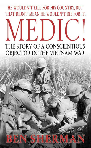 Medic!: The Story of a Conscientious Objector in the Vietnam War book cover by Ben Sherman