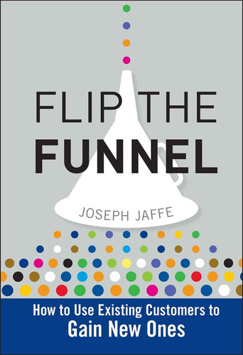 Flip the Funnel: How to Use Existing Customers to Gain New Ones book cover by Joseph Jaffe
