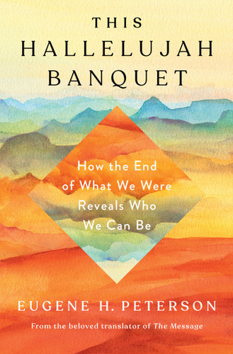 This Hallelujah Banquet: How the End of What We Were Reveals Who We Can Be book cover by Eugene H. Peterson